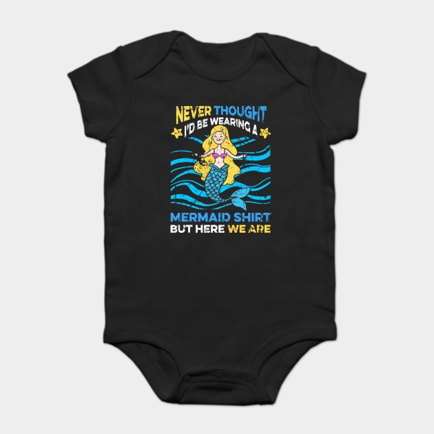 Never Thought I'd Be Wearing a Mermaid Shirt But Here We Are Baby Bodysuit by belownormal